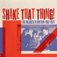 Shake_That_Thing__The_Blues_In_Britain_1963-1973